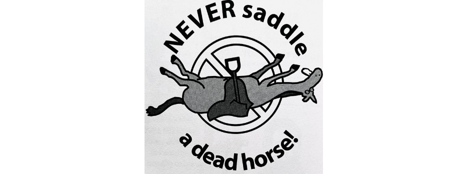Graphic of never saddle a dead horse